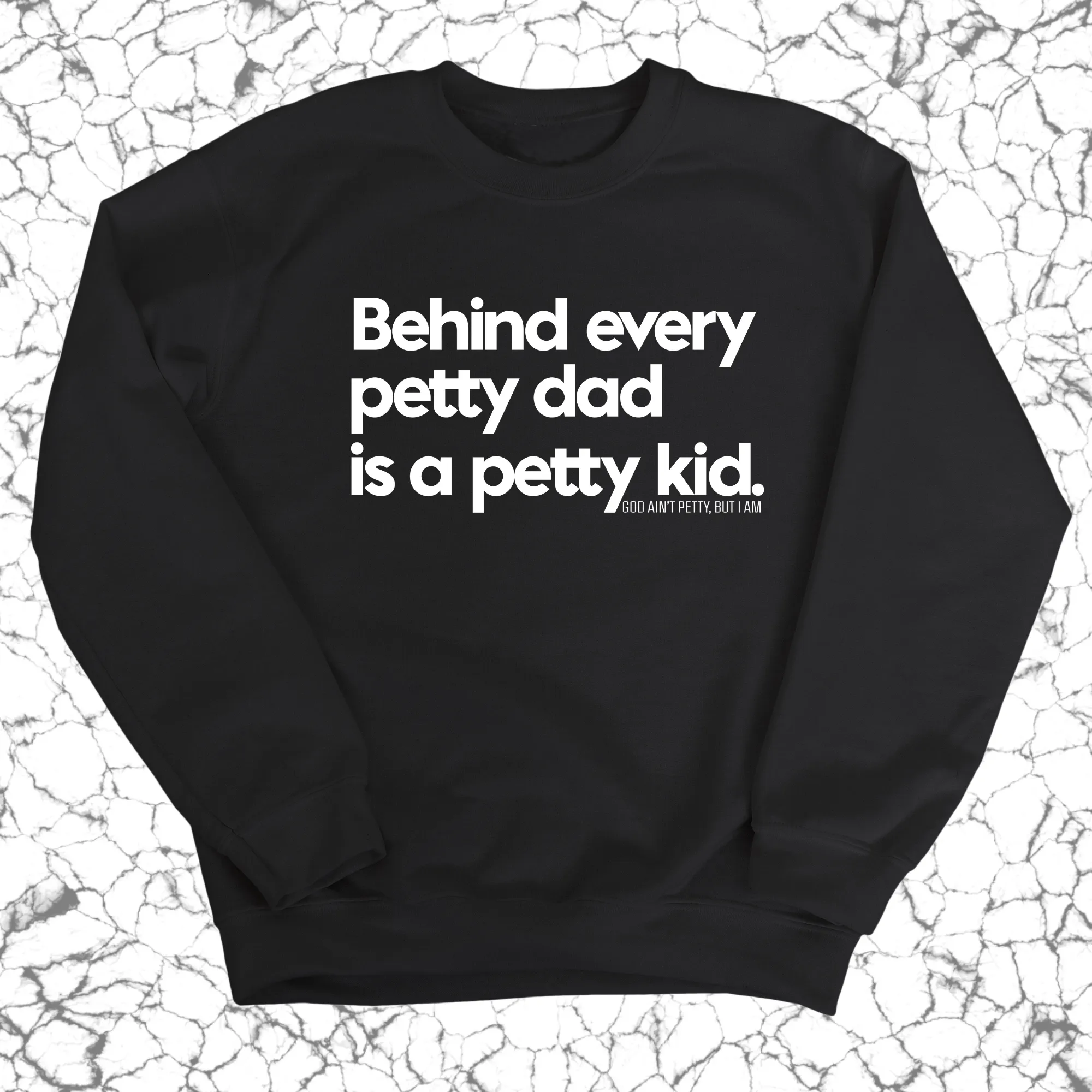 Behind every petty dad is a petty kid Unisex Sweatshirt
