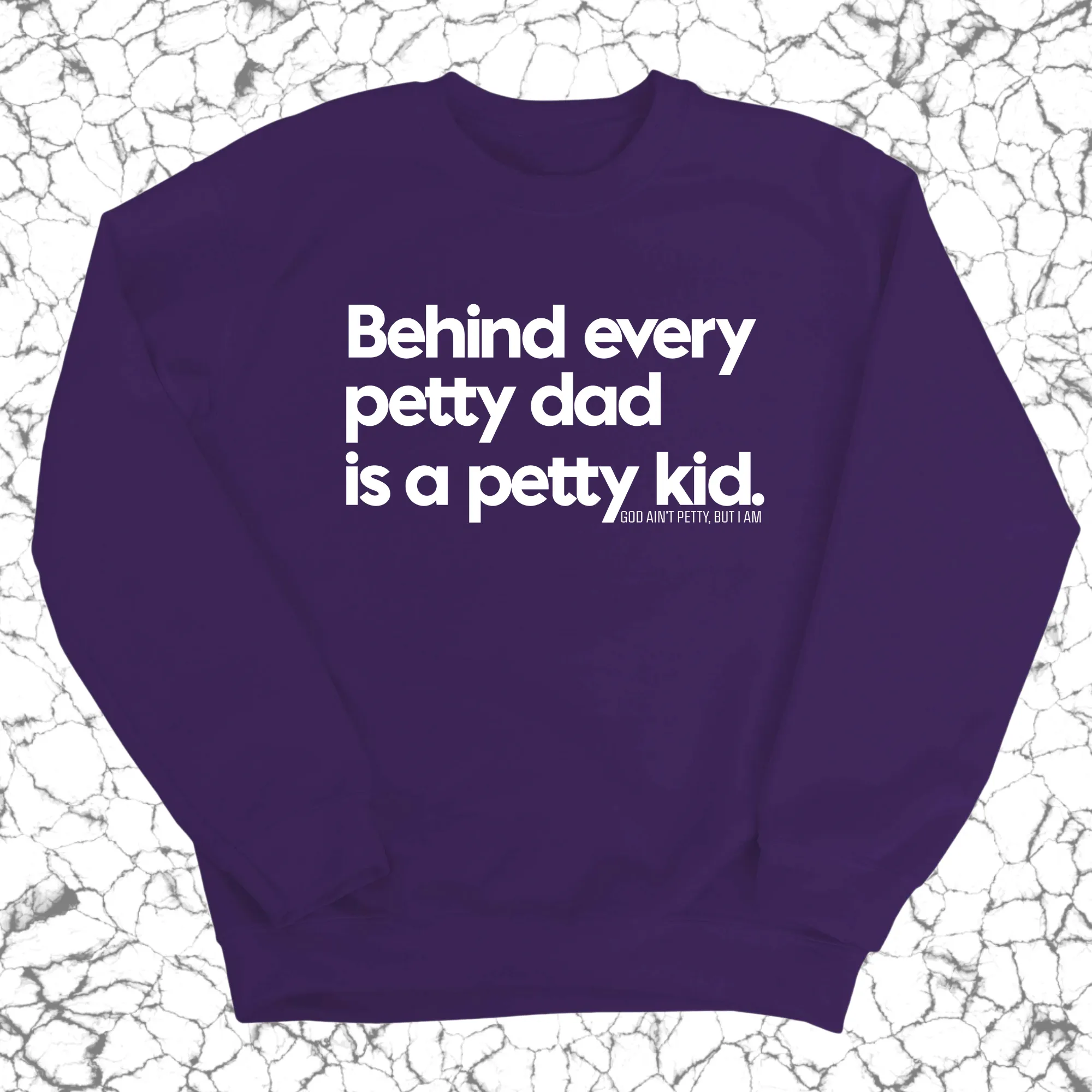 Behind every petty dad is a petty kid Unisex Sweatshirt
