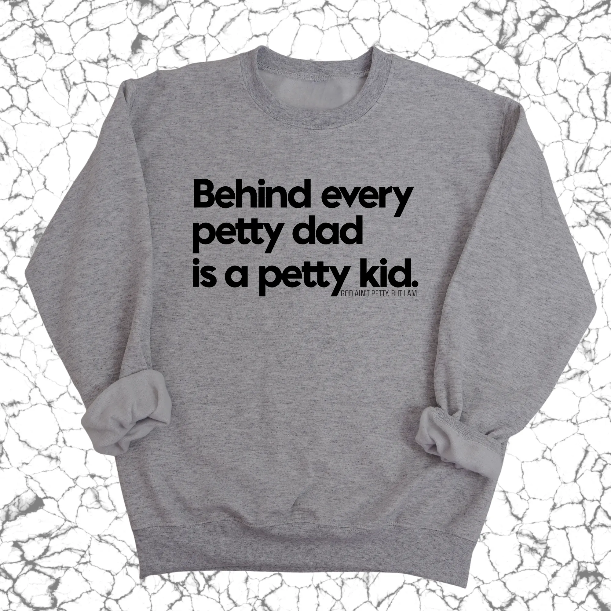 Behind every petty dad is a petty kid Unisex Sweatshirt
