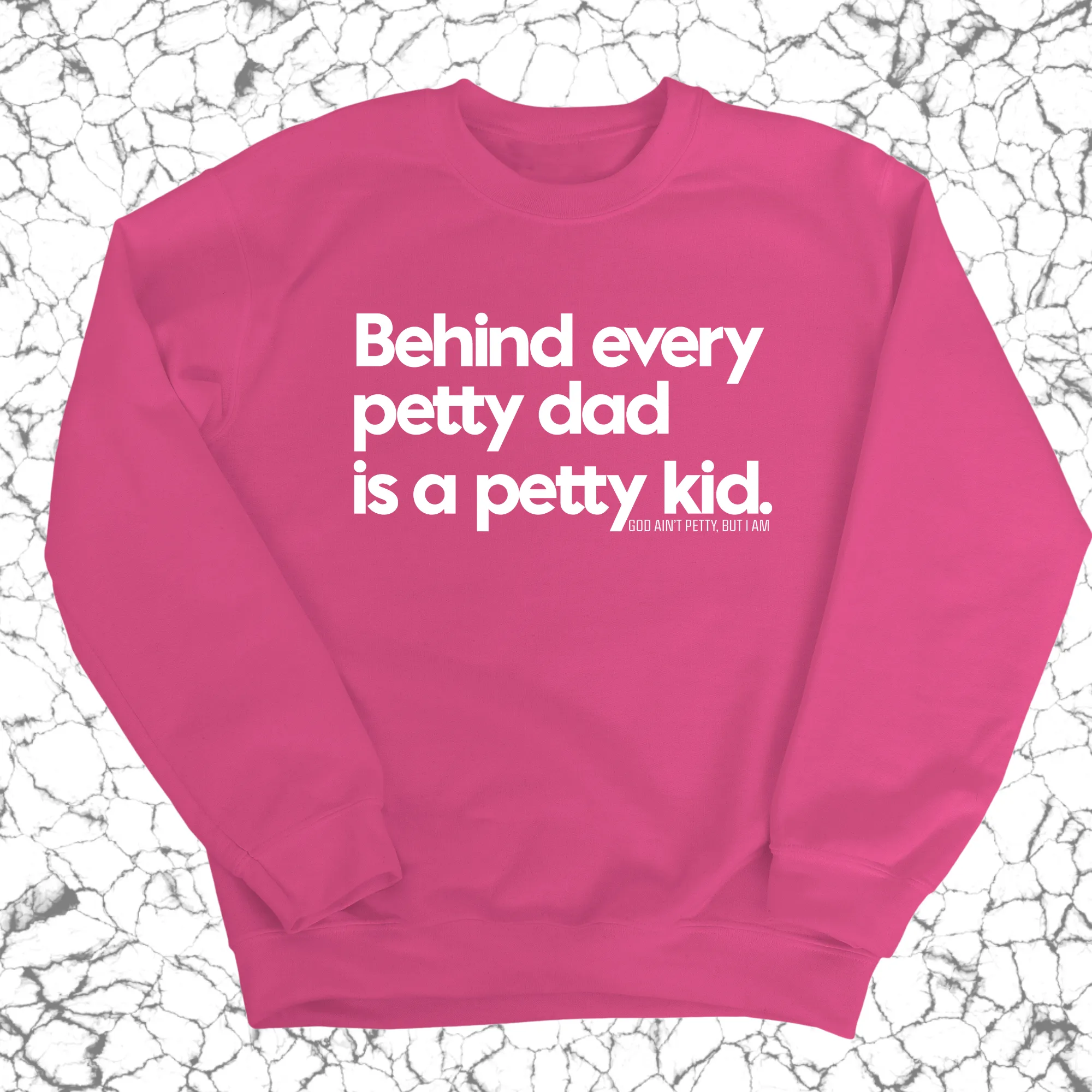 Behind every petty dad is a petty kid Unisex Sweatshirt