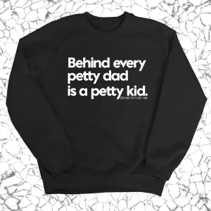 Behind every petty dad is a petty kid Unisex Sweatshirt