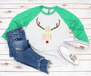 Oh Deer Christmas T-Shirt | X-Mas Raglan T Shirt | Funny Christmas Reindeer 3/4 sleeve Holiday Shirt